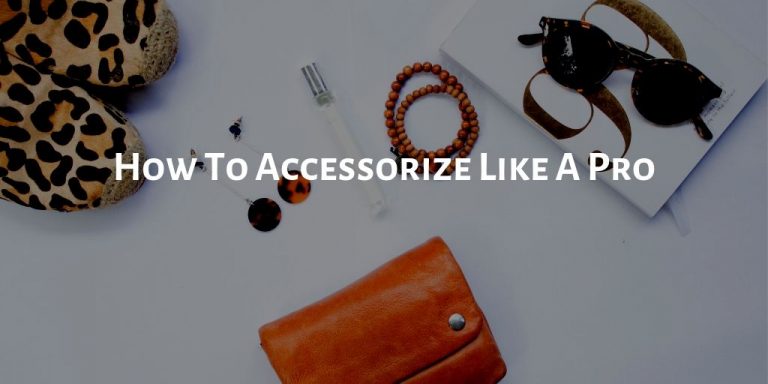 Accessorize Like a Pro: 12 Must-Have Items for Ladies